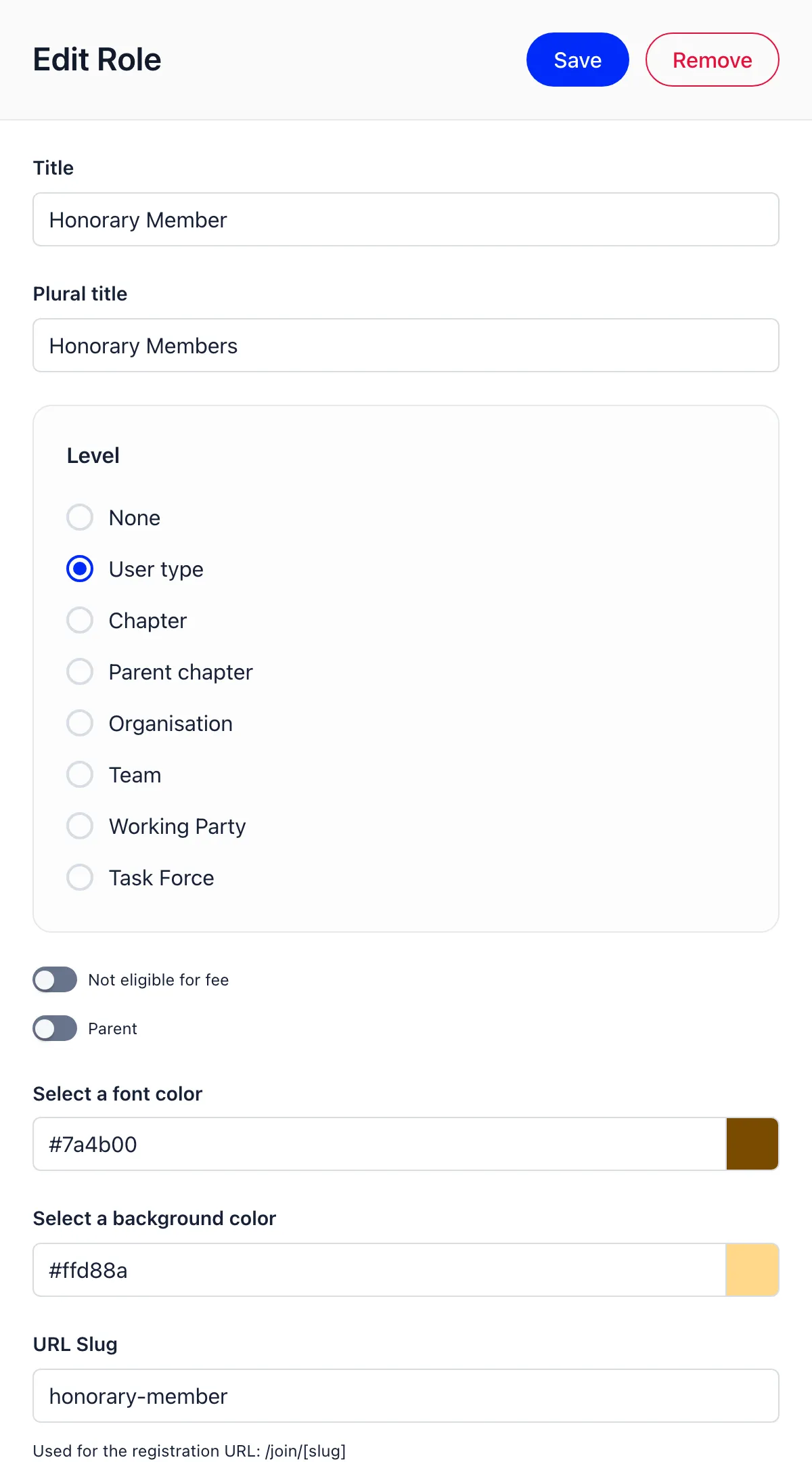 Edit Role form for Honorary Member with Save and Remove buttons, a Title of Honorary Member, a Plural title of Honorary Members, a Level radio group listing None, User type selected, Chapter, Parent chapter, Organisation, Team, Working Party and Task Force, no permissions section at all, then Not eligible for fee and Parent switches both off, a font colour of 7a4b00, a background colour of ffd88a and a URL Slug of honorary-member noted as used for the registration URL slash join slash slug